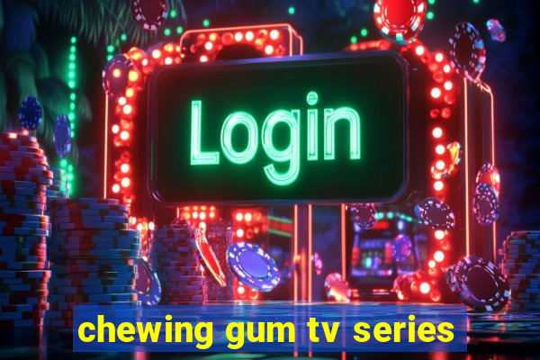 chewing gum tv series